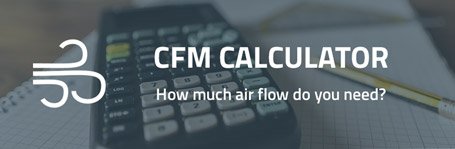 How much air flow do you need? Try the CFM Calculator